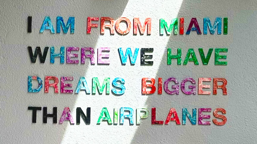 I AM FROM MIAMI WHERE WE HAVE DREAMS BIGGER THAN AIRPLANES